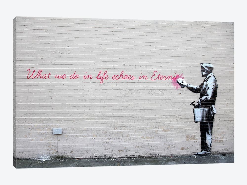 What We Do In Life Echoes In Eternity Art Printbanksy | Icanvas In Banksy Wall Art Canvas (Photo 2 of 20)