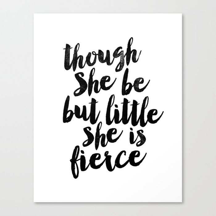 Though She Be But Little She Is Fierce Black And White Typography With Though She Be But Little She Is Fierce Wall Art (View 9 of 10)